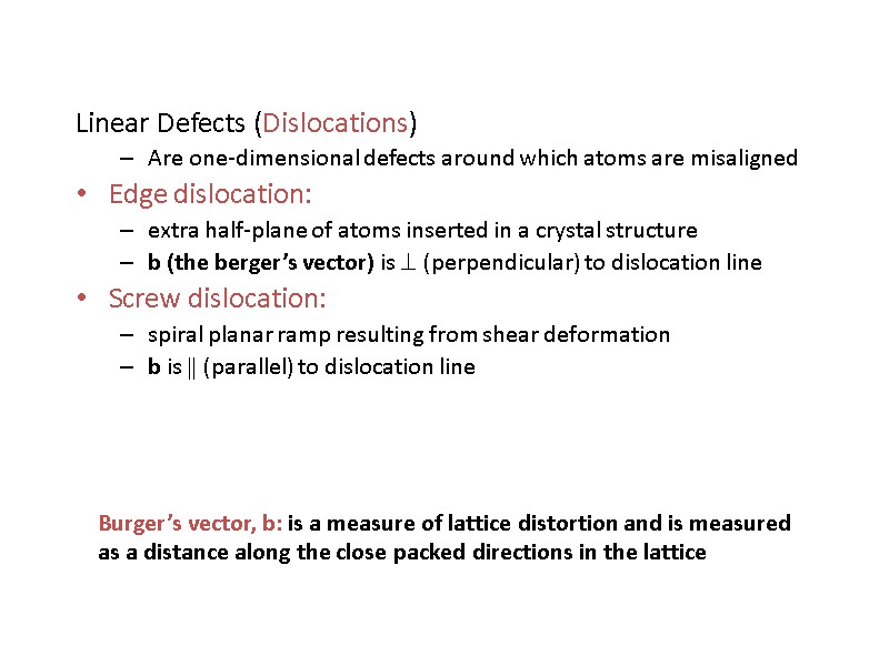 Linear Defects (Dislocations) Are one-dimensional defects around which atoms are misaligned Edge dislocation: 